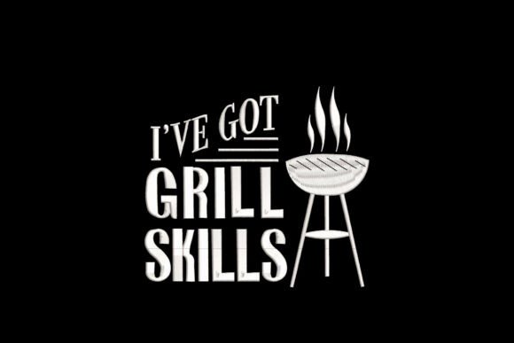 I ve Got Grill Skills Embroidery Review